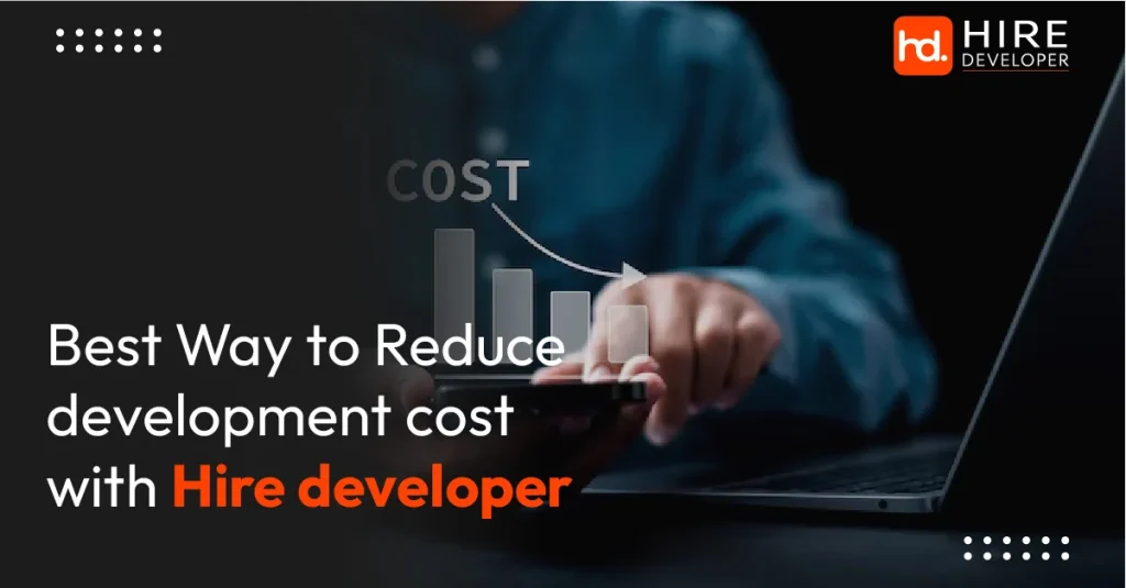 Best Way to Reduce development cost with Hire developer